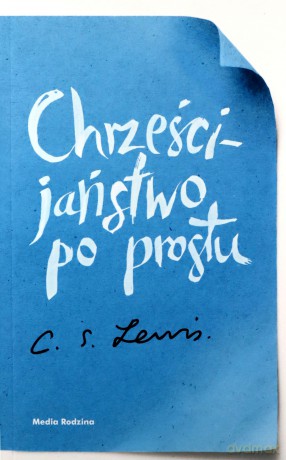 Chrześcijaństwo po prostu - Clive Staples Lewis [KSIĄŻKA]