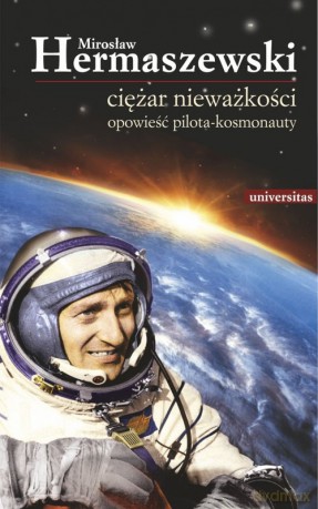 Ciężar nieważkości Opowieść pilota-kosmonauty - Mirosław Hermaszewski [KSIĄŻKA]