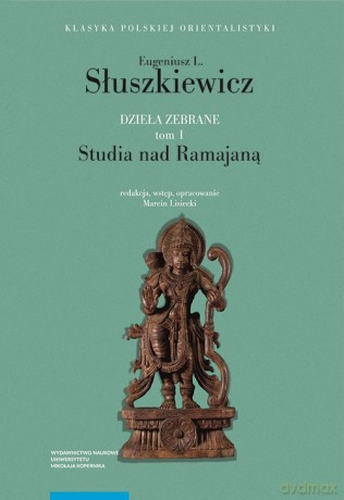 Dzieła zebrane (Tom 1) Studia nad Ramajaną - Eugeniusz L. Słuszkiewicz [KSIĄŻKA]