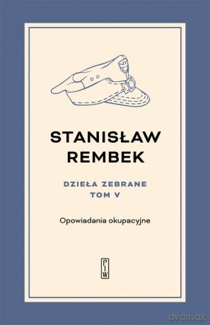 Dzieła zebrane (Tom 5) Opowiadania okupacyjne - Stanisław Rembek [KSIĄŻKA]