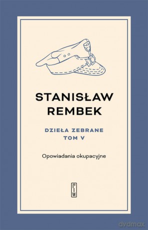 Dzieła zebrane (Tom 5) Opowiadania okupacyjne - Stanisław Rembek [KSIĄŻKA]