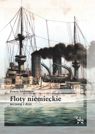 Floty niemieckie wczoraj i dziś - Roman Kochnowski [KSIĄŻKA]