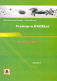 Funkcje w Excelu w praktyce - Mirosława Kopertowska, Witold Sikorski [KSIĄŻKA]