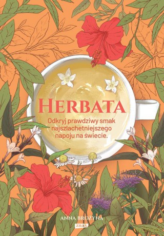 Herbata Odkryj prawdziwy smak najszlachetniejszego napoju na świecie - Anna Brożyna [KSIĄŻKA]