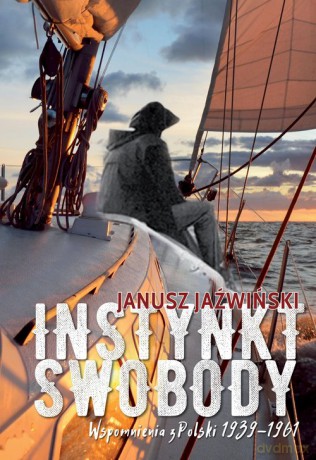 Insynkt swobody Wspomnienia z Polski 1939-1961 - Jaźwiński Janusz [KSIĄŻKA]