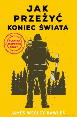 Jak przeżyć koniec świata Plan na niepewne czasy - James Wesley Rawles [KSIĄŻKA]