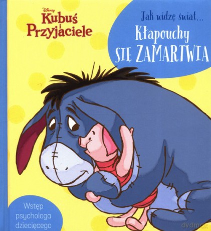 Jak widzę świat Kłapouchy się zamartwia t - Aleksandra Górska [KSIĄŻKA]