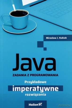 Java. Zadania z programowania. Przykładowe imperatywne rozwiązania - Mirosław J. Kubiak [KSIĄŻKA]