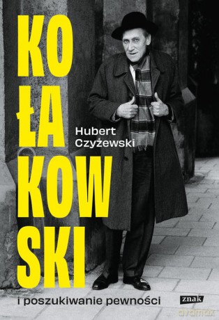 Kołakowski i poszukiwanie pewności - Hubert Czyżewski [KSIĄŻKA]