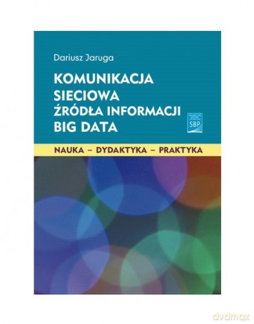 Komunikacja sieciowa Źródła informacji Big Data - Dariusz Jaruga [KSIĄŻKA]