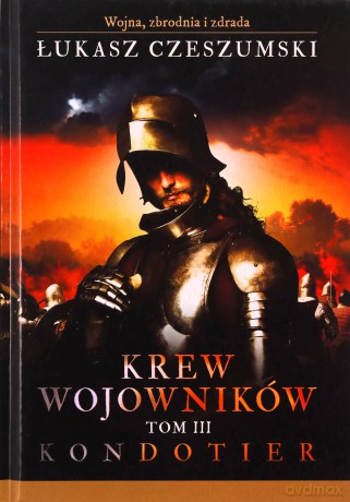 Krew wojowników (Tom 3) Kondotier - Łukasz Czeszumski [KSIĄŻKA]