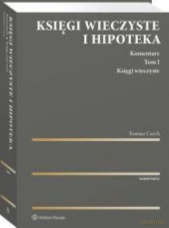 Księgi wieczyste i hipoteka Komentarz (Tom 1) Księgi wieczyste - Tomasz Czech [KSIĄŻKA]