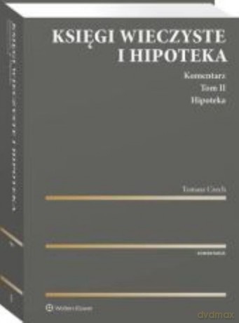 Księgi wieczyste i hipoteka Komentarz (Tom 2) Hipoteka - Tomasz Czech [KSIĄŻKA]