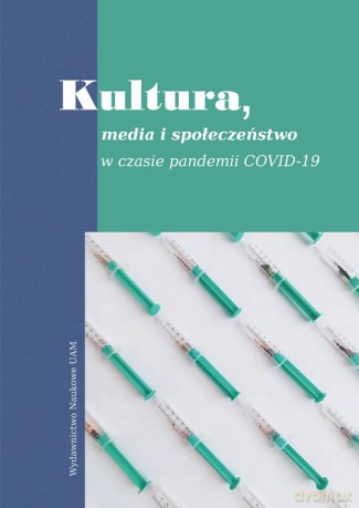 Kultura, media i społeczeństwo w czasie pandemii Covid-19 [KSIĄŻKA]