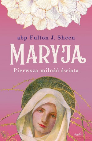 Maryja Pierwsza miłość świata - Fulton Sheen [KSIĄŻKA]