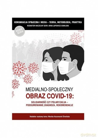 Medialno-społeczny obraz Covid-19 - Anna Jupowicz-Ginalska, Monika Kaczmarek-Śliwińska [KSIĄŻKA]