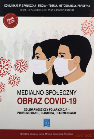 Medialno-społeczny obraz Covid-19 - Anna Jupowicz-Ginalska, Monika Kaczmarek-Śliwińska [KSIĄŻKA]