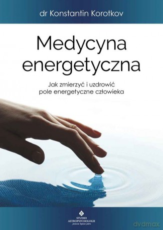 Medycyna energetyczna - Konstantin Korotkov [KSIĄŻKA]