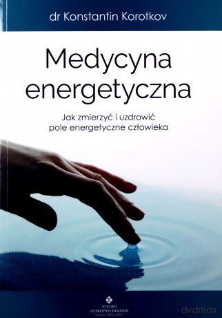 Medycyna energetyczna - Konstantin Korotkov [KSIĄŻKA]
