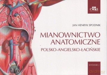Mianownictwo anatomiczne polsko-angielsko-łacińskie - J.H. Spodnik [KSIĄŻKA]