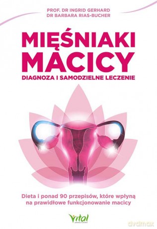 Mięśniaki macicy diagnoza i samodzielne leczenie - Ingrid Gerhard [KSIĄŻKA]