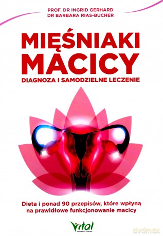 Mięśniaki macicy diagnoza i samodzielne leczenie - Ingrid Gerhard [KSIĄŻKA]