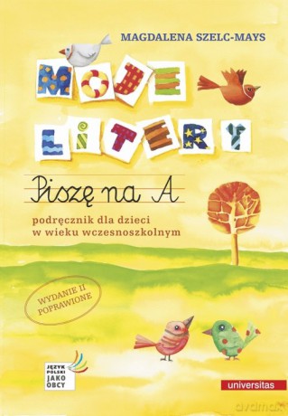 Moje litery Piszę na A. Podręcznik dla dzieci w wieku wczesnoszkolnym - Magdalena Szelc-Mays [KSIĄŻKA]