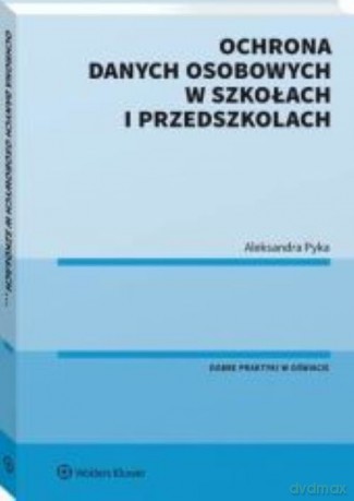 Ochrona danych osobowych w szkołach i przedszkolach - Aleksandra Pyka [KSIĄŻKA]