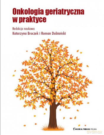 Onkologia Geriatryczna - Katarzyna Broczek, Roman Dubiański [KSIĄŻKA]