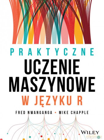 Praktyczne uczenie maszynowe w języku R - Nwanganga Fred, Chapple Mike [KSIĄŻKA]