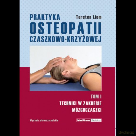Praktyka osteopatii czaszkowo-krzyżowej (Tom 1) - Torsten Liem [KSIĄŻKA]