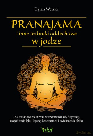 Pranajama i inne techniki oddechowe w jodze - Dylan Werner [KSIĄŻKA]