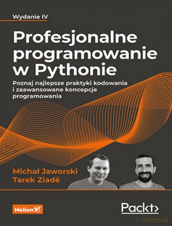 Profesjonalne programowanie w Pythonie. Poznaj najlepsze praktyki kodowania i zaawansowane koncepcje - Michał Jaworski, Tarek Ziadé [KSIĄŻKA]