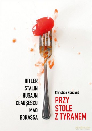 Przy stole z tyranem - Christian Roudaut [KSIĄŻKA]
