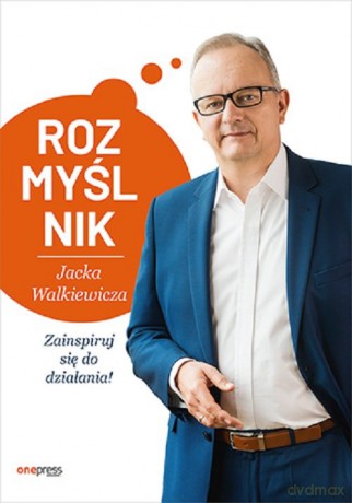 Rozmyślnik Jacka Walkiewicza Zainspiruj się do działania! - Jacek Walkiewicz [KSIĄŻKA]