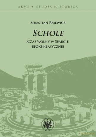 Schole Czas wolny w Sparcie epoki klasycznej - Sebastian Rajewicz [KSIĄŻKA]