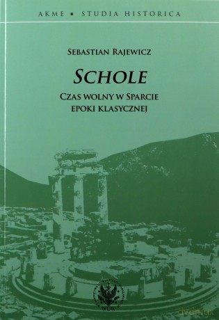 Schole Czas wolny w Sparcie epoki klasycznej - Sebastian Rajewicz [KSIĄŻKA]