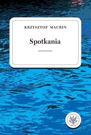 Spotkania Teksty wybrane (Tom 3) - Krzysztof Maurin [KSIĄŻKA]