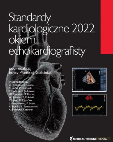 Standardy kardiologiczne 2022 okiem echokardiografisty - Edyta Płońska-Gościniak [KSIĄŻKA]