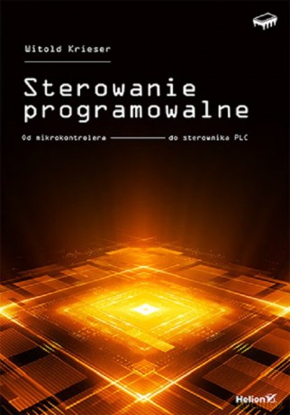 Sterowanie programowalne. Od mikrokontrolera do sterownika PLC - Witold Krieser [KSIĄŻKA]