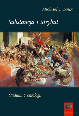 Substancja i atrybut.Studium z ontologii - Michael J. Loux [KSIĄŻKA]