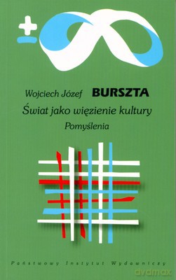 Świat Jako Więzienie Kultury Pomyślenia - Wojciech Józef Burszta [KSIĄŻKA]