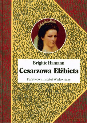 Cesarzowa Elżbieta Wyd. II (twarda) - Brigitte Hamann [KSIĄŻKA]