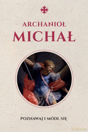 Święty Michał Archanioł - Justyna Wojtkowiak [KSIĄŻKA]