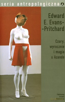 Czary Wyrocznie I Magia U Azande - Edward E.Evans-Pritchard [KSIĄŻKA]