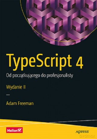 TypeScript 4 Od początkującego do profesjonalisty - Adam Freeman [KSIĄŻKA]