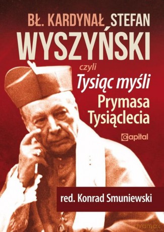 Tysiąc myśli Prymasa Tysiąclecia [KSIĄŻKA]
