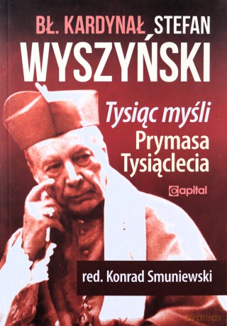 Tysiąc myśli Prymasa Tysiąclecia [KSIĄŻKA]