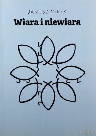 Wiara i niewiara - Janusz Mirek [KSIĄŻKA]
