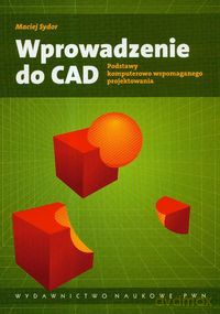 Wprowadzenie do CAD Podstawy komputerowo wspomaganego projektowania - Maciej Sydor [KSIĄŻKA]